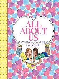 Cover image for All about Us: Our Friendship, Our Dreams, Our World