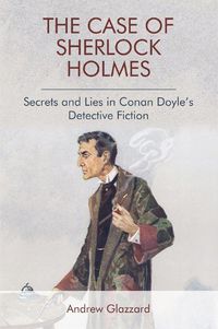 Cover image for The Case of Sherlock Holmes: Secrets and Lies in Conan Doyle's Detective Fiction