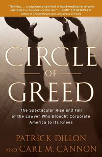 Cover image for Circle of Greed: The Spectacular Rise and Fall of the Lawyer Who Brought Corporate America to Its Knees