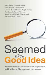 Cover image for Seemed Like a Good Idea: Alchemy versus Evidence-Based Approaches to Healthcare Management Innovation