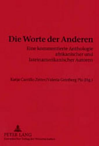 Cover image for Die Worte Der Anderen: Eine Kommentierte Anthologie Afrikanischer Und Lateinamerikanischer Autoren- Texte Von Und Fuer Karsten Garscha