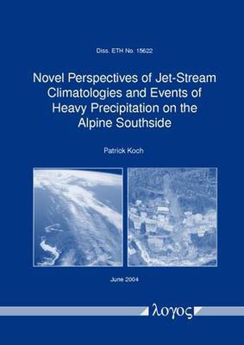 Cover image for Novel Perspectives of Jet-Stream Climatologies and Events of Heavy Precipitation on the Alpine Southside