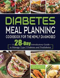 Cover image for Diabetes Meal Planning Cookbook for the Newly Diagnosed: A 28-Day Introductory Guide to Manage Type 2 Diabetes and Prediabetes