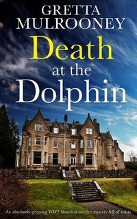 Cover image for DEATH AT THE DOLPHIN an absolutely gripping WW2 historical murder mystery full of twists