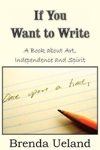 Cover image for If You Want to Write: A Book about Art, Independence and Spirit