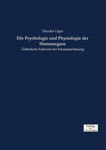 Cover image for Die Psychologie und Physiologie der Sinnesorgane: AEsthetische Faktoren der Raumanschauung