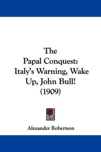 The Papal Conquest: Italy's Warning, Wake Up, John Bull! (1909)