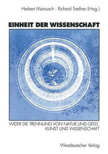 Einheit Der Wissenschaft: Wider Die Trennung Von Natur Und Geist, Kunst Und Wissenschaft