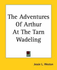 Cover image for The Adventures Of Arthur At The Tarn Wadeling