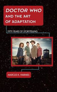 Cover image for Doctor Who and the Art of Adaptation: Fifty Years of Storytelling