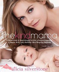Cover image for The Kind Mama: A Simple Guide to Supercharged Fertility, a Radiant Pregnancy, a Sweeter Birth, and a Healthier, More Beautiful Beginning