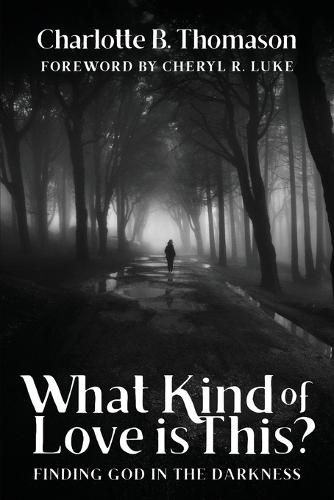 Cover image for What Kind of Love is This?: Finding God in the Darkness