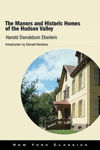 Cover image for The Manors and Historic Homes of the Hudson Valley