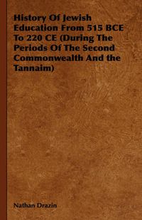 Cover image for History of Jewish Education from 515 Bce to 220 Ce (During the Periods of the Second Commonwealth and the Tannaim)