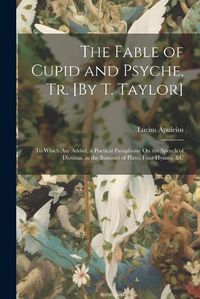 Cover image for The Fable of Cupid and Psyche, Tr. [By T. Taylor]