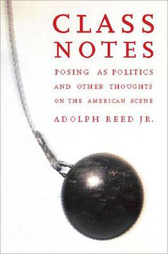 Cover image for Class Notes: Posing As Politics and Other Thoughts on the American Scene