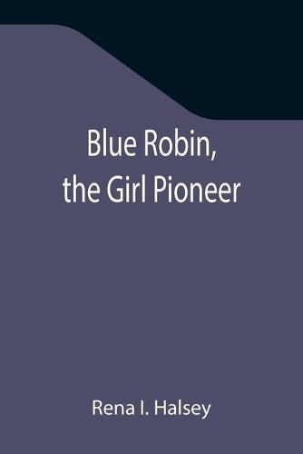 Cover image for Blue Robin, the Girl Pioneer