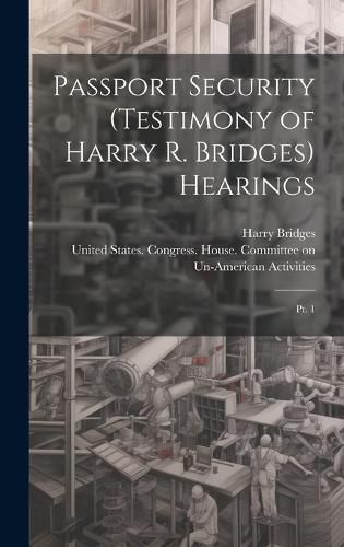 Cover image for Passport Security (testimony of Harry R. Bridges) Hearings
