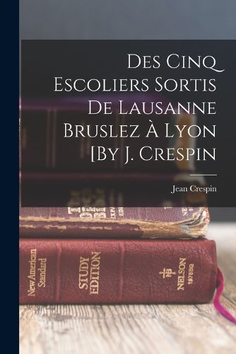 Cover image for Des Cinq Escoliers Sortis De Lausanne Bruslez A Lyon [By J. Crespin