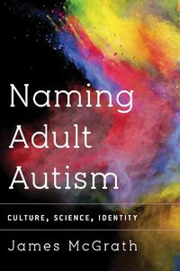 Cover image for Naming Adult Autism: Culture, Science, Identity