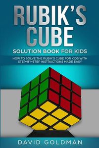 Cover image for Rubiks Cube Solution Book For Kids: How to Solve the Rubik's Cube for Kids with Step-By-Step Instructions Made Easy (Color)