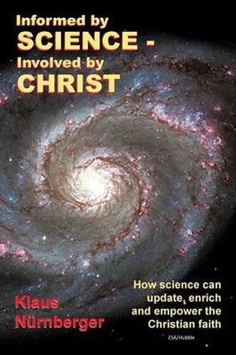 Cover image for Informed by Science-Involved by Christ: How Science Can Update, Enrich and Empower the Christian Faith