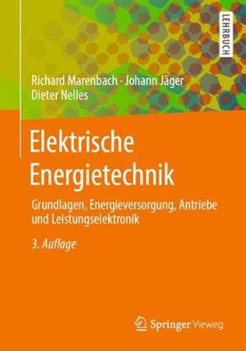 Cover image for Elektrische Energietechnik: Grundlagen, Energieversorgung, Antriebe Und Leistungselektronik