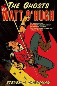 Cover image for The Ghosts of Watt O'Hugh: Being the First Part of the Strange and Astounding Memoirs of Watt O'Hugh the Third