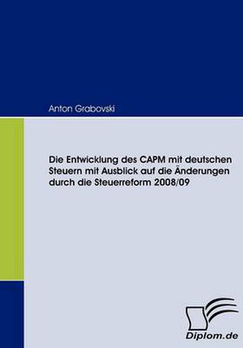 Cover image for Die Entwicklung des CAPM mit deutschen Steuern mit Ausblick auf die AEnderungen durch die Steuerreform 2008/09
