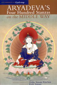 Cover image for Aryadeva's Four Hundred Stanzas on the Middle Way: With Commentary by Gyel-Tsap