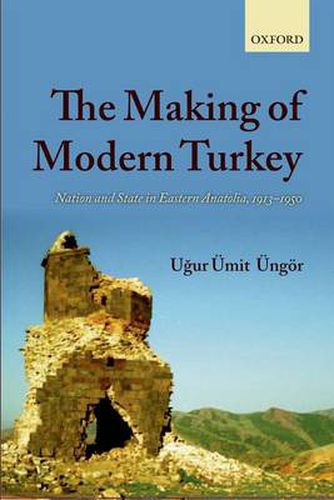 Cover image for The Making of Modern Turkey: Nation and State in Eastern Anatolia, 1913-1950