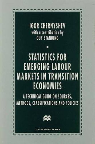 Statistics for Emerging Labour Markets in Transition Economies: A Technical Guide on Sources, Methods, Classifications and Policies