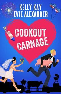 Cover image for Cookout Carnage: Two friends-to-lovers romantic comedies for the Fourth of July