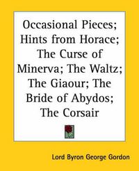 Cover image for Occasional Pieces; Hints from Horace; The Curse of Minerva; The Waltz; The Giaour; The Bride of Abydos; The Corsair