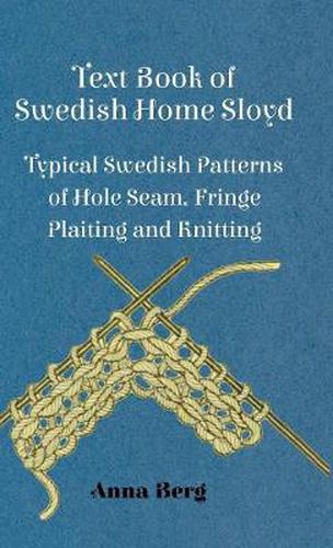 Cover image for Text Book Of Swedish Home Sloyd - Typical Swedish Patterns Of Hole Seam, Fringe Plaiting And Knitting