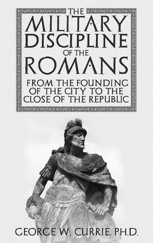 Cover image for The Military Discipline of the Romans from the Founding of the City to the Close of the Republic