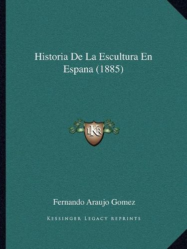 Cover image for Historia de La Escultura En Espana (1885)