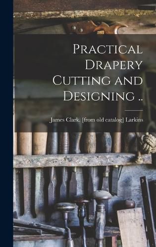 Cover image for Practical Drapery Cutting and Designing ..