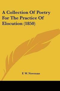 Cover image for A Collection of Poetry for the Practice of Elocution (1850)