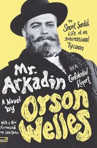 Cover image for Mr. Arkadin: Aka Confidential Report: The Secret Sordid Life of an International Tycoon