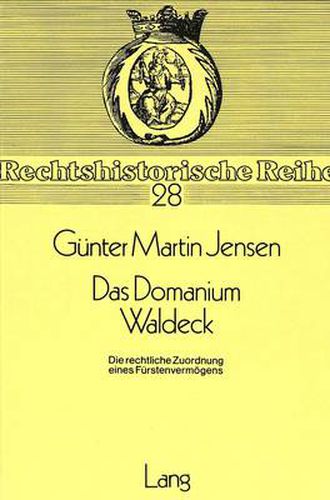 Cover image for Das Domanium Waldeck: Die Rechtliche Zuordnung Eines Fuerstenvermoegens