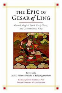 Cover image for The Epic of Gesar of Ling: Gesar's Magical Birth, Early Years, and Coronation as King