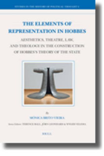 Cover image for The Elements of Representation in Hobbes: Aesthetics, Theatre, Law, and Theology in the Construction of Hobbes's Theory of the State