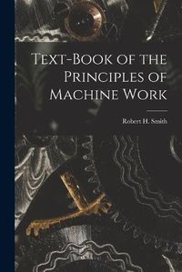 Cover image for Text-book of the Principles of Machine Work