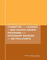 Cover image for Interim Report of the Committee on Changes in New Source Review Programs for Stationary Sources of Air Pollutants