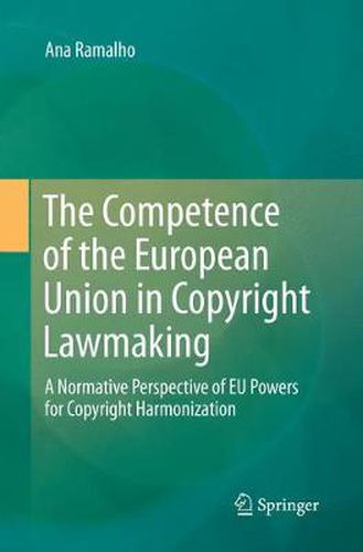 Cover image for The Competence of the European Union in Copyright Lawmaking: A Normative Perspective of EU Powers for Copyright Harmonization