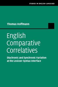 Cover image for English Comparative Correlatives: Diachronic and Synchronic Variation at the Lexicon-Syntax Interface