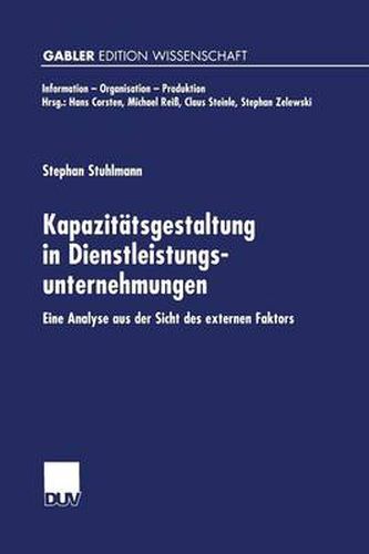 Cover image for Kapazitatsgestaltung in Dienstleistungsunternehmungen: Eine Analyse Aus Der Sicht Des Externen Faktors