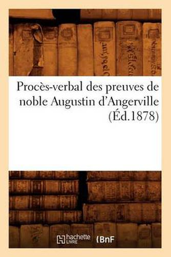 Proces-Verbal Des Preuves de Noble Augustin d'Angerville (Ed.1878)