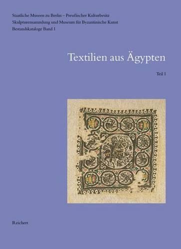 Cover image for Textilien Aus Agypten: Textilien Aus Dem Vorbesitz Theodor Graf, Carl Schmidt Und Dem Agyptischen Museum Berlin